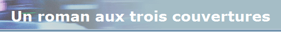 Un roman aux trois couvertures